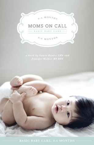 Moms on Call | Basic Baby Care 0-6 Months | Parenting Book 1 of 3 (Moms On Call Parenting Books)