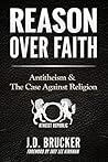 Reason Over Faith: Antitheism & the Case Against Religion