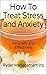 How To Treat Stress and Anx...