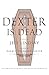 Dexter Is Dead by Jeff Lindsay