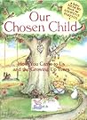 Our Chosen Child: How You Came To Us And The Growing Up Years