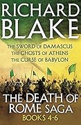 The Death of Rome Saga 4-6: The Sword of Damascus, The Ghosts of Athens, The Curse of Babylon