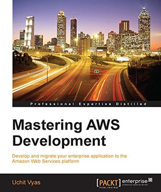 Mastering AWS Development (Kindle Edition)