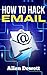 How To Hack Email: Email Hacking for Beginners / Newbies / Dummies