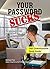 Your Password Sucks: The easy, step-by-step guide to protecting your online accounts like the security professionals
