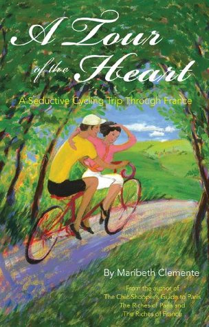 A Tour of the Heart: A Seductive Cycling Trip Through France (Kindle Edition)