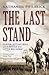The Last Stand: Custer, Sitting Bull and the Battle of the Little Big Horn