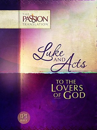 Luke and Acts: To the Lovers of God (The Passion Translation (TPT))