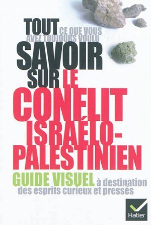 Tout ce que vous avez toujours voulu savoir sur le conflit isrélo-palestinien