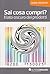 Sai cosa compri? Il lato oscuro dei prodotti