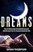 Dreams: The Ultimate Guide to Interpreting Your Dreams and Finding the Hidden Meanings Within