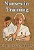 NURSES IN TRAINING (Three Nuses' Pledge Book 1)