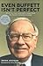 Even Buffett Isn't Perfect: What You Can--and Can't--Learn from the World's Greatest Investor