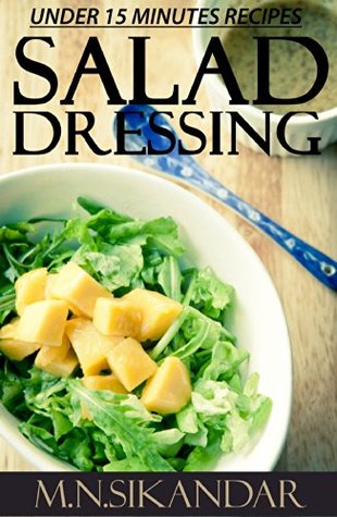 Salad Dressing Recipes Under 15 Minutes: Top 30 Quick & Easy Salad Dressings That Everyone Will Love (Kindle Edition)