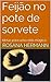 Feijão no pote de sorvete: Ideias para uma vida mágica (DicasPraVida Livro #1)