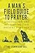 A Man's Field Guide to Pray...