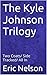 The Kyle Johnson Trilogy: Two Coats/ Side Tracked/ All In