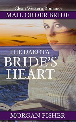 Mail Order Bride: The Dakota Bride's Heart