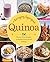 Quinoa: The Everyday Superfood: 150 Gluten-Free Recipes to Delight Every Kind of Eater