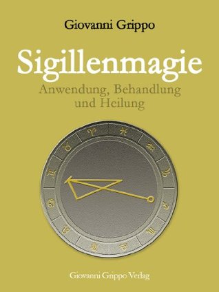 Sigillenmagie - Anwendung, Behandlung und Heilung (German Edition)
