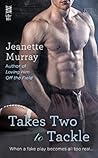 Takes Two to Tackle by Jeanette Murray