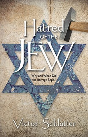Hatred of the Jew: Why and When Did the Barrage Begin? (Kindle Edition)