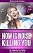 How Noise Can Kill You (Bet...