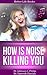 How Noise Can Kill You by Saneesh Cherian