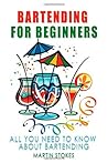 Bartending for Beginners: All You Need to Know About Bartending