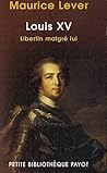 Louis XV: Libertin Malgré Lui