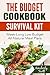 The Budget Cookbook Survival Kit: Week-Long Low-Budget All-Natural Meal Plans