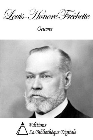 Oeuvres de Louis-Honoré Fréchette (French Edition)