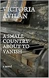 A Small Country about to Vanish by Victoria Avilan