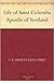 The Life of Saint Columba: Apostle of Scotland