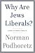 Why Are Jews Liberals? by Norman Podhoretz