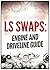 LS SWAPS: Engine and Drivel...
