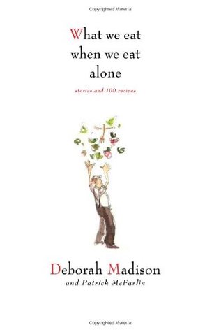 What We Eat When We Eat Alone: Stories and 100 Recipes (Hardcover)
