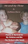Me and My Three: Poems of Survival for My Children and Me: The Perfect Little Family