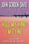 Hold My Hand I'm Dying by John Gordon Davis