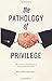 The Pathology of Privilege by Matthew     Mitchell