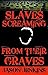 Slaves screaming from their Graves by Jason Jenkins