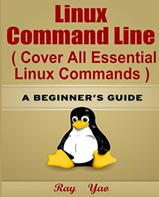 LINUX: Linux Command Line, Cover all essential Linux commands. A complete introduction to Linux Operating System, Linux Kernel, For Beginners, Learn Linux in easy steps, Fast! A Beginner's Guide (Kindle Edition)