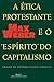 A Ética Protestante e o "Espírito" do Capitalismo