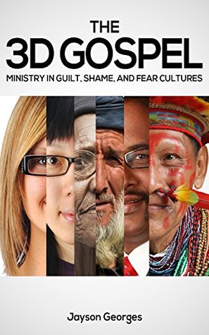 The 3D Gospel: Ministry in Guilt, Shame, and Fear Cultures (Kindle Edition)