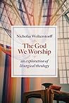 Book cover for The God We Worship: An Exploration of Liturgical Theology (Kantzer Lectures in Revealed Theology (KLRT))