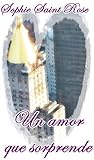 Un amor que sorprende by Sophie Saint Rose