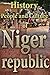 History of Niger, Culture of Niger, Religion in Niger, Republic of Niger, Niger: Niger Republic: before and after independence profile, her Culture and her Ethnic differences, government, religion