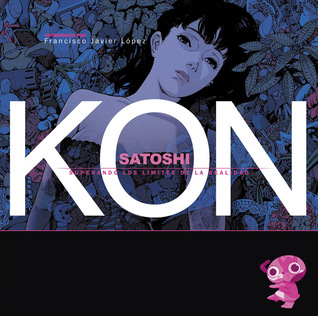 Satoshi Kon: Superando los límites de la realidad (Manga Books, #23)