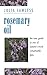 Rosemary Oil: A new guide t...