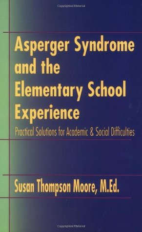 Asperger Syndrome and the Elementary School Experience: Practical Solutions for Academic & Social Difficulties (Paperback)